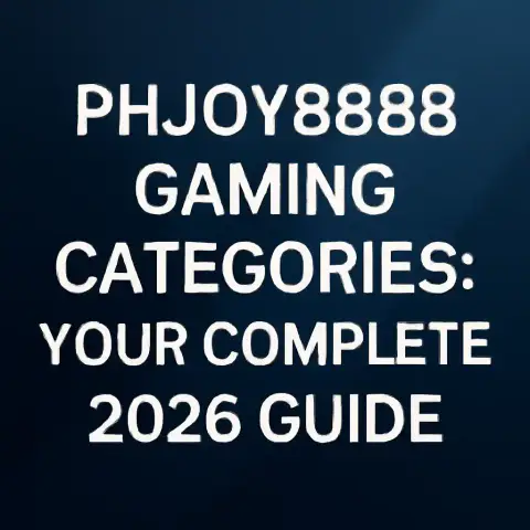PHJOY8888 Gaming Categories: Your Complete 2026 Guide